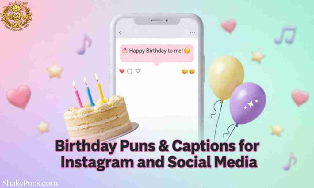 Birthday Puns & Captions for Instagram and Social Media