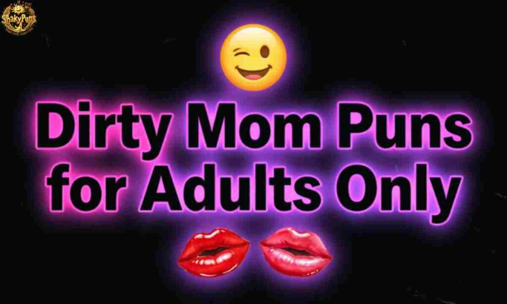 Dirty Mom Puns for Adults Only